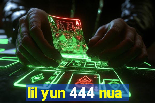 lil yun 444 nua